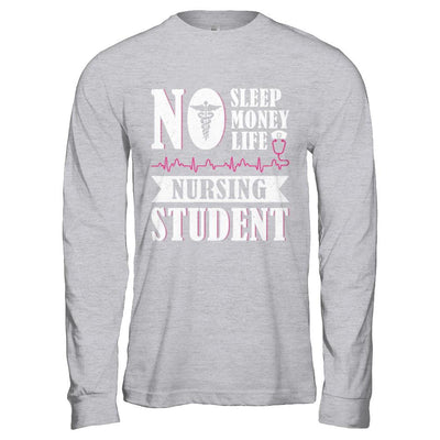 No Sleep No Money No Life Nursing Student-T-Shirt & Hoodie-Long Sleeve T-Shirt-Sport Grey