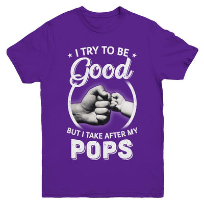 I Try To Be Good But I Take After My Pops Toddler Kids Youth-Youth Shirt-Youth T-Shirt-Purple