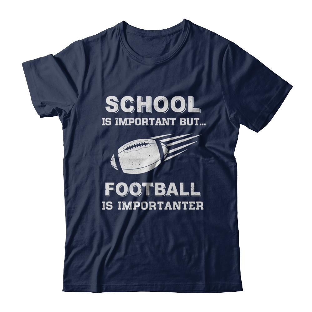 School Important Football Is Importanter Gift-T-Shirt & Hoodie-Classic T-Shirt-Navy