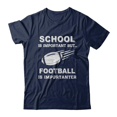 School Important Football Is Importanter Gift-T-Shirt & Hoodie-Classic T-Shirt-Navy