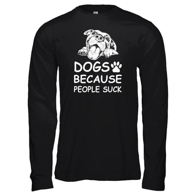 Dogs Because People Suck-T-Shirt & Tank Top-Long Sleeve T-Shirt-Black