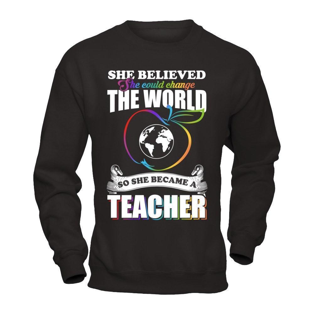 She Believed She Could Change The World She Became A Teacher-T-Shirt & Hoodie-Crewneck Sweatshirt-Black