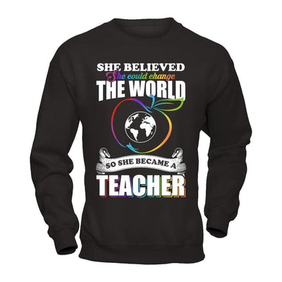 She Believed She Could Change The World She Became A Teacher-T-Shirt & Hoodie-Crewneck Sweatshirt-Black