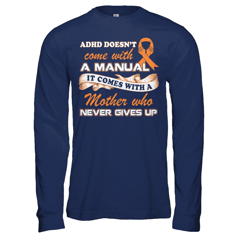 Adhd Comes With A Mother Who Never Gives Up-T-Shirt & Hoodie-Long Sleeve T-Shirt-Navy