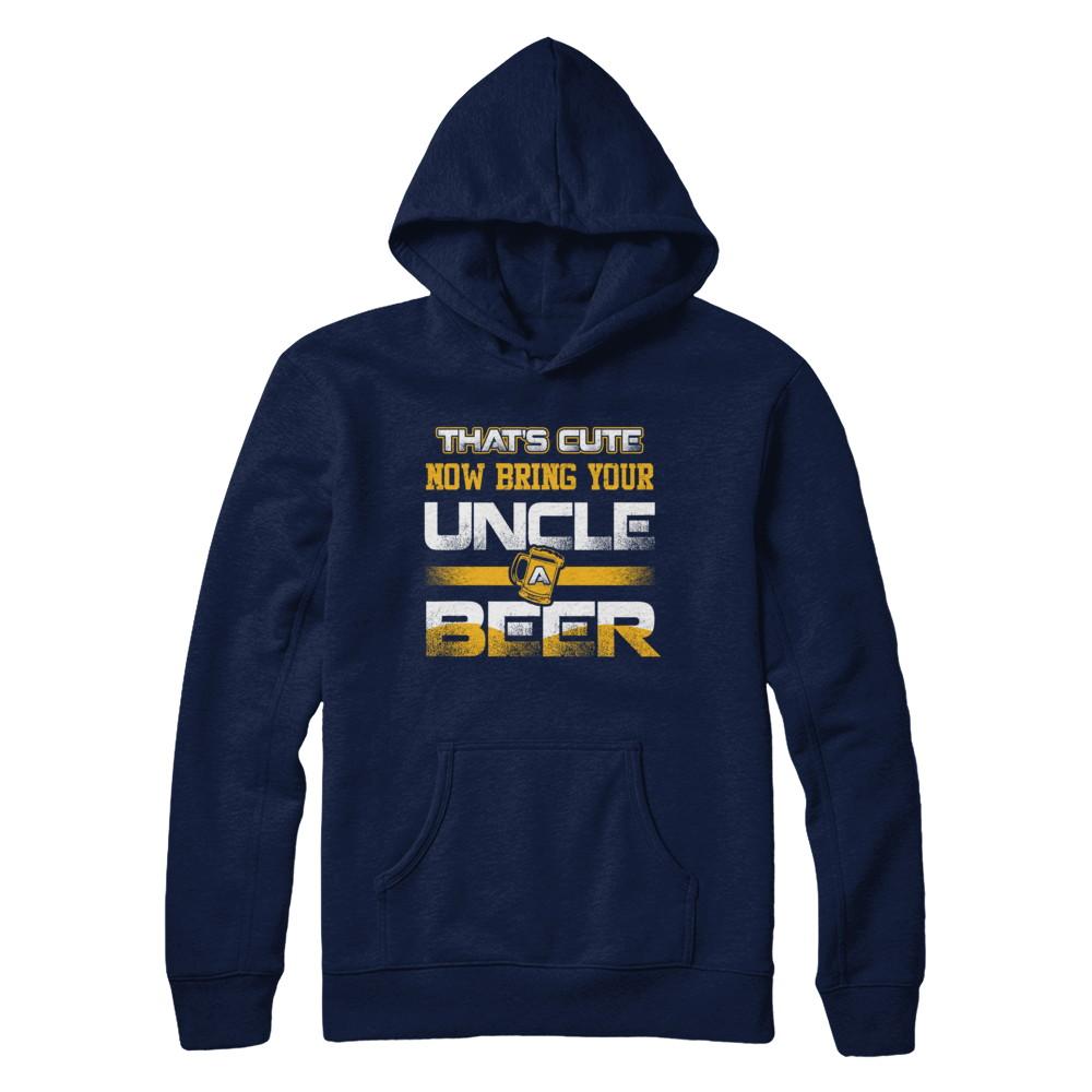 That's Cute Now Bring Your Uncle A Beer-T-Shirt & Hoodie-Pullover Hoodie-Navy