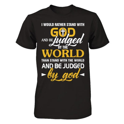 I Would Rather Stand With God And Be Judged By The World-T-Shirt & Hoodie-Premium T-Shirt-Black
