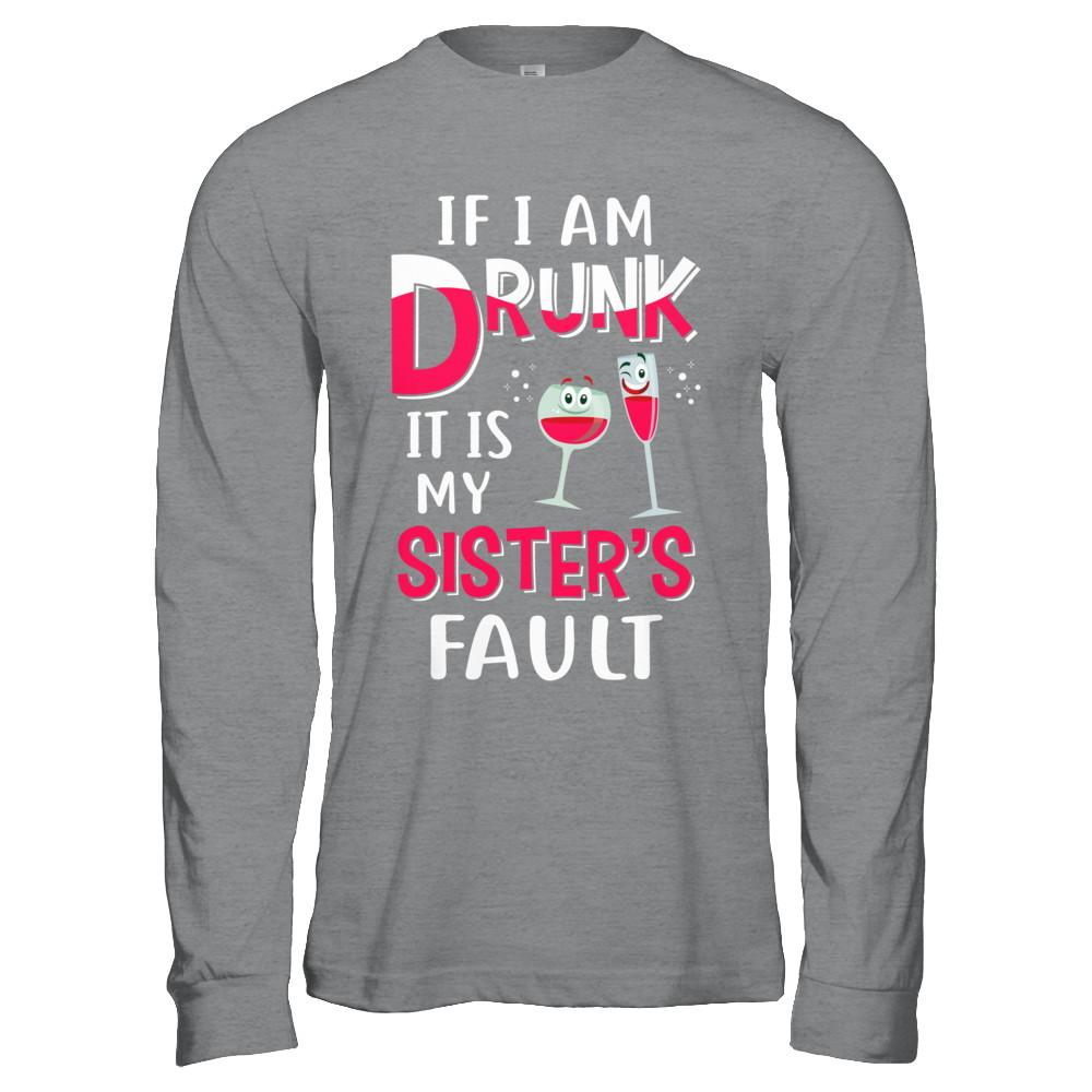 If I'm Drunk It's My Sister's Fault Drinking Wine-T-Shirt & Hoodie-Long Sleeve T-Shirt-Sport Grey