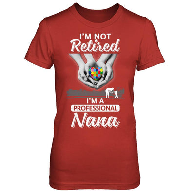 I'm Not Retired I'm A Professional Nana Autism-T-Shirt & Hoodie-Women's T-Shirt-Red