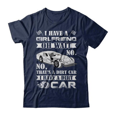 I Have A Girlfriend Oh Wait No No That's A Dirt Car-T-Shirt & Hoodie-Classic T-Shirt-Navy