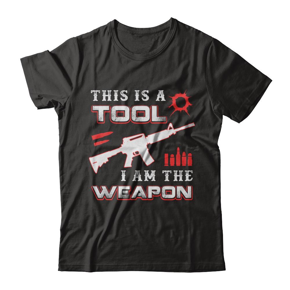 Rifle Gun This Is A Tool I Am The Weapon