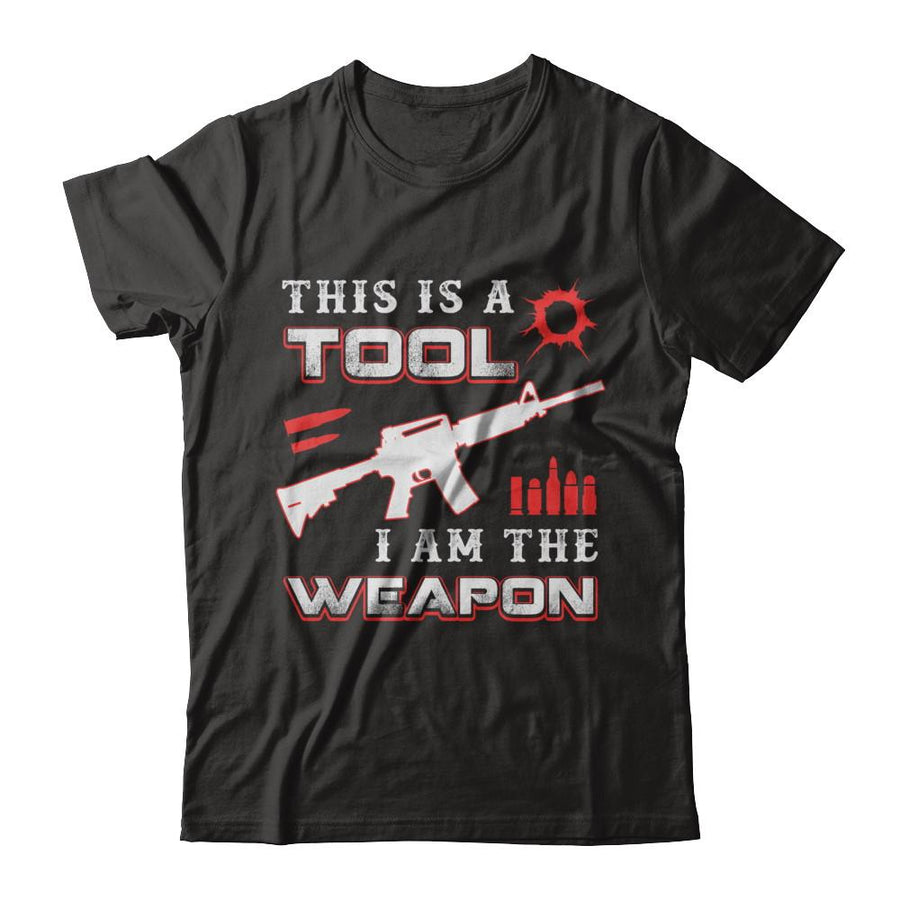 Rifle Gun This Is A Tool I Am The Weapon-T-Shirt & Hoodie-Classic T-Shirt-Black