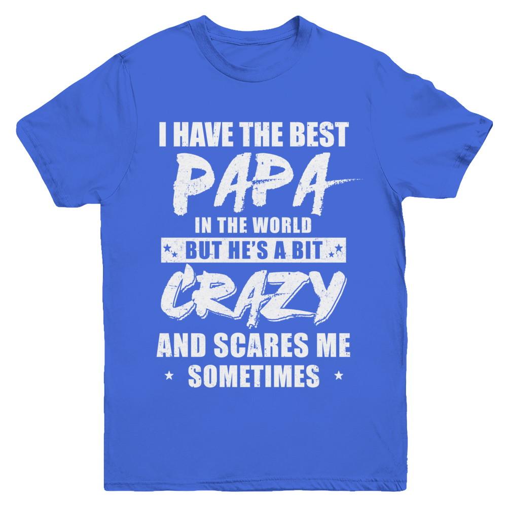 I Have The Best Papa In The World Kids Youth-Youth Shirt-