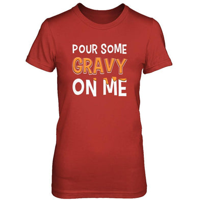 Pour Some Gravy On Me Turkey Thanksgiving-T-Shirt & Sweatshirt-Women's T-Shirt-Red