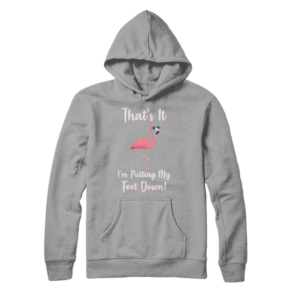 That's It I'm Putting My Foot Down Funny Flamingo-T-Shirt & Hoodie-Pullover Hoodie-Light Steel
