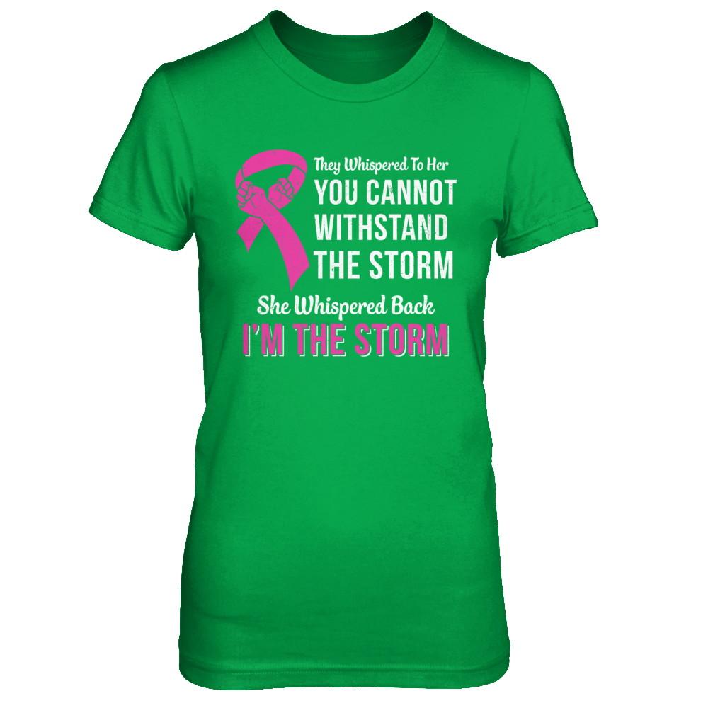 She Whispered Back I Am The Storm Breast Cancer-T-Shirt & Hoodie-Women's T-Shirt-Irish Green