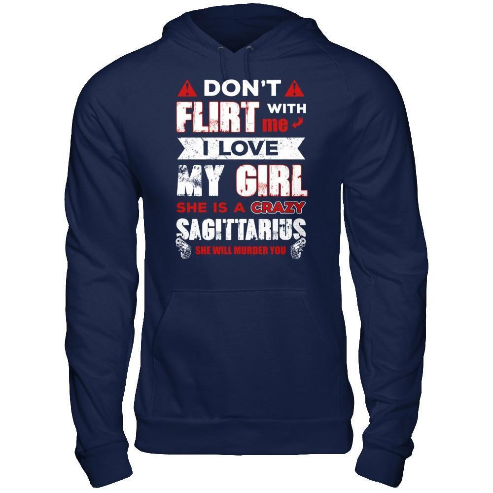 Don't Flirt With Me I Love My Girl She Is A Crazy Sagittarius-T-Shirt & Hoodie-
