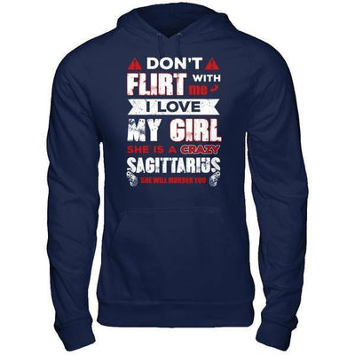 Don't Flirt With Me I Love My Girl She Is A Crazy Sagittarius-T-Shirt & Hoodie-Pullover Hoodie-Navy