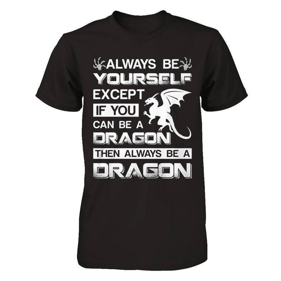 Always Be Yourself Except If You Can Be A Dragon-T-Shirt & Hoodie-Premium T-Shirt-Black