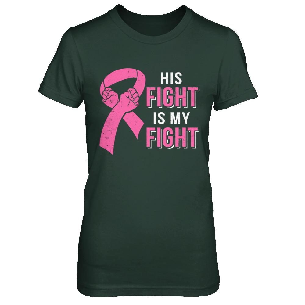 His Fight Is My Fight Pink Breast Cancer Awareness-T-Shirt & Hoodie-Women's T-Shirt-Forest Green