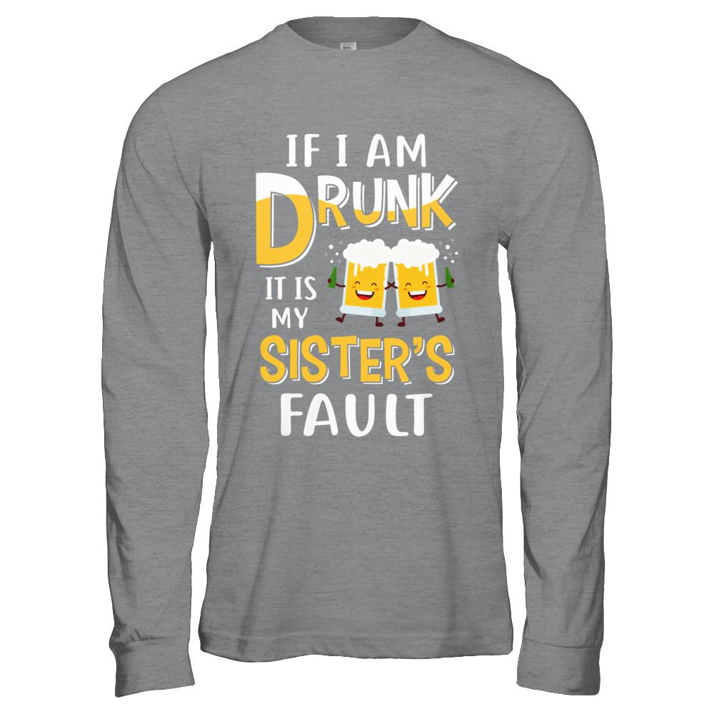 If I'm Drunk It's My Sister's Fault Drinking Beer-T-Shirt & Hoodie-Long Sleeve T-Shirt-Sport Grey