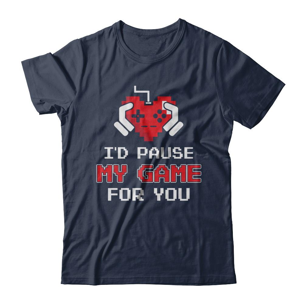 I'd Pause My Game For You Valentines Day Gift-T-Shirt & Hoodie-Classic T-Shirt-Navy