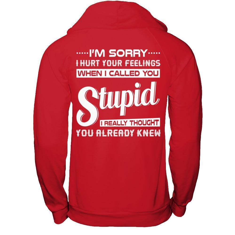I'm Sorry I Hurt Your Feelings When I Called You Stupid-T-Shirt & Hoodie-Pullover Hoodie-Red