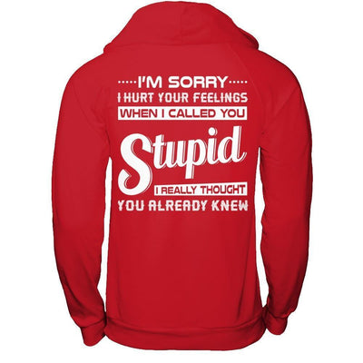 I'm Sorry I Hurt Your Feelings When I Called You Stupid-T-Shirt & Hoodie-Pullover Hoodie-Red