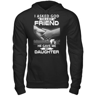 I Asked God For A Best Friend He Gave Me My Daughter-T-Shirt & Hoodie-Pullover Hoodie-Black