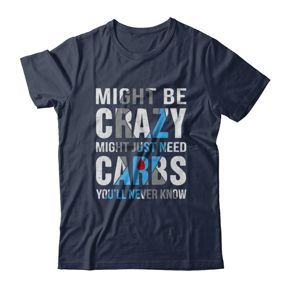 Might Just Need Carbs You'll Never Know Diabetes-T-Shirt & Hoodie-Classic T-Shirt-Navy