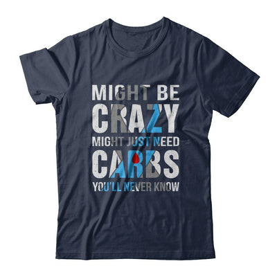 Might Just Need Carbs You'll Never Know Diabetes-T-Shirt & Hoodie-Classic T-Shirt-Navy