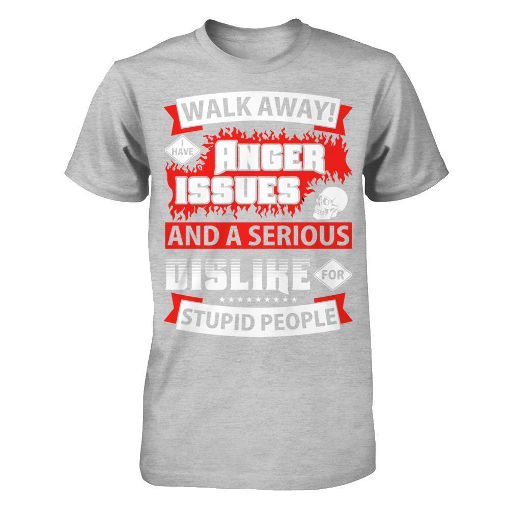 I Have Anger Issues And A Serious Dislike For Stupid People-T-Shirt & Hoodie-Premium T-Shirt-Heather Gray