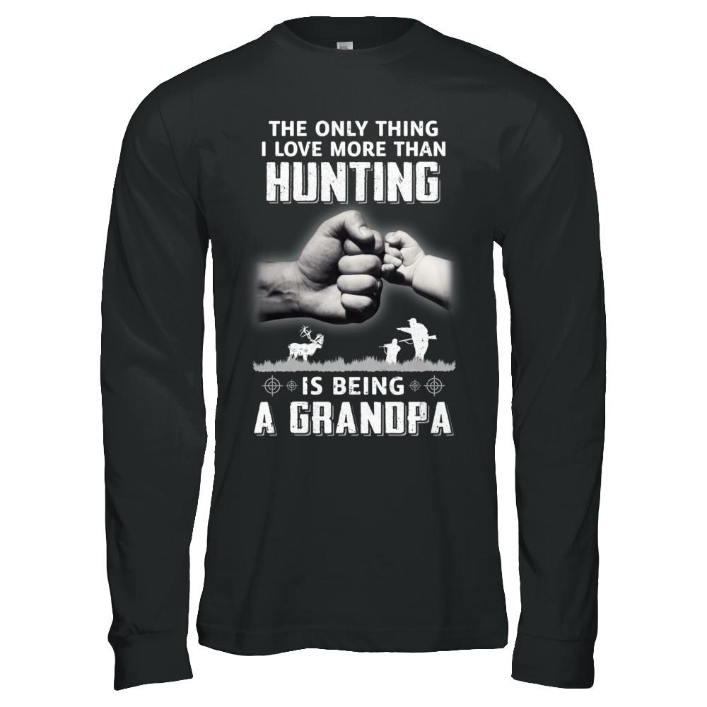 Only Thing I Love More Than Hunting Is Being A Grandpa Fathers Day-T-Shirt & Hoodie-Long Sleeve T-Shirt-Black