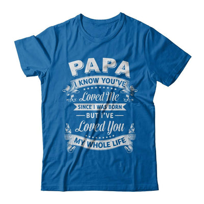 Papa I Know You Have Loved Me Since I Was Born-T-Shirt & Hoodie-Classic T-Shirt-Royal
