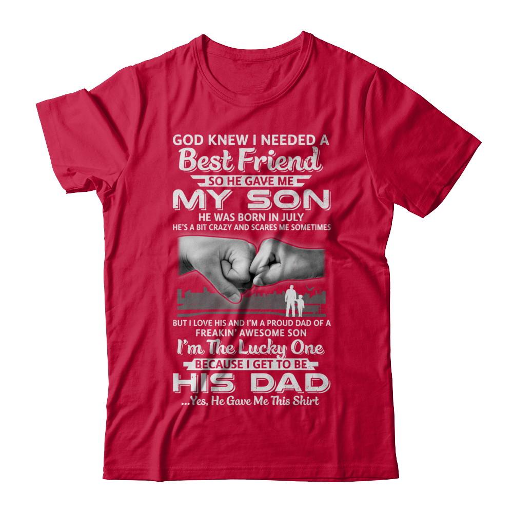 I Needed A Best Friend He Gave Me My Son July Dad-T-Shirt & Hoodie-Classic T-Shirt-Red
