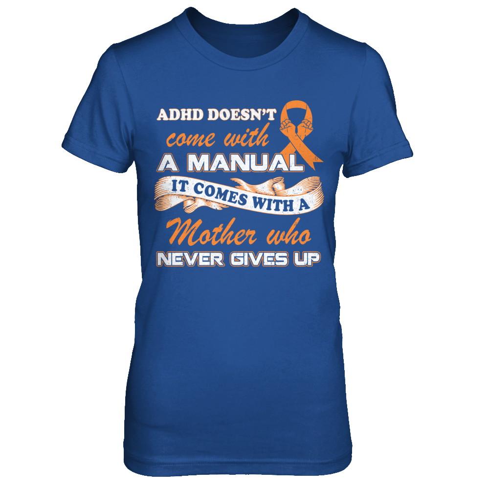 Adhd Comes With A Mother Who Never Gives Up-T-Shirt & Hoodie-Women's T-Shirt-Royal