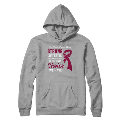 Being Strong Choice Burgundy Multiple Myeloma Awareness-T-Shirt & Hoodie-Pullover Hoodie-Light Steel