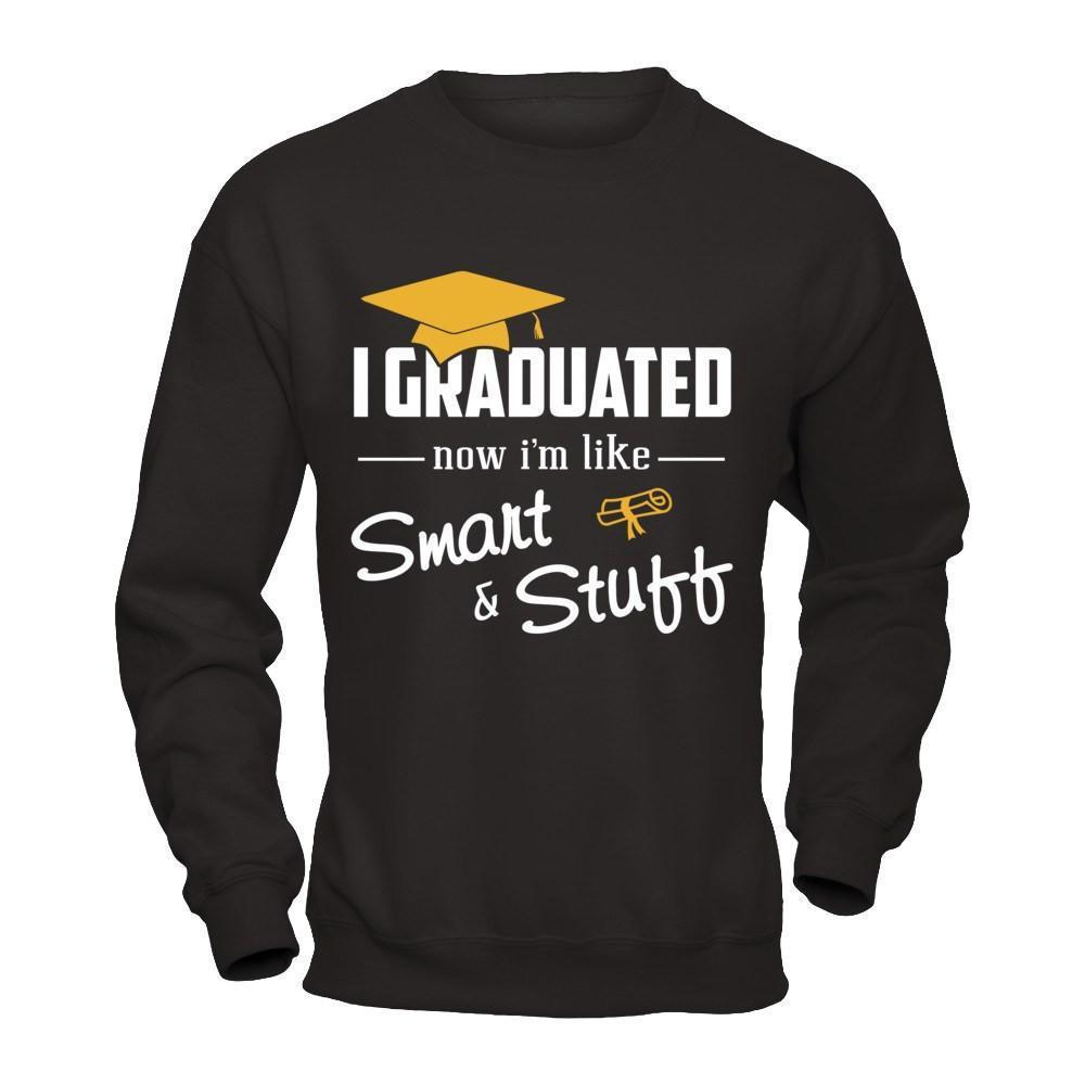 I Graduated Now I'm Like Smart And Stuff-T-Shirt & Hoodie-Crewneck Sweatshirt-Black