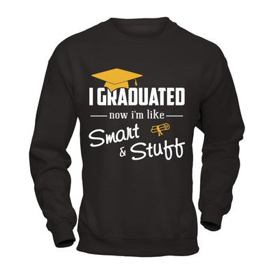 I Graduated Now I'm Like Smart And Stuff-T-Shirt & Hoodie-Crewneck Sweatshirt-Black