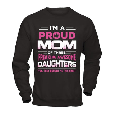 I'm Proud Mom Of Three Freaking Awesome Daughters-T-Shirt & Hoodie-Crewneck Sweatshirt-Black