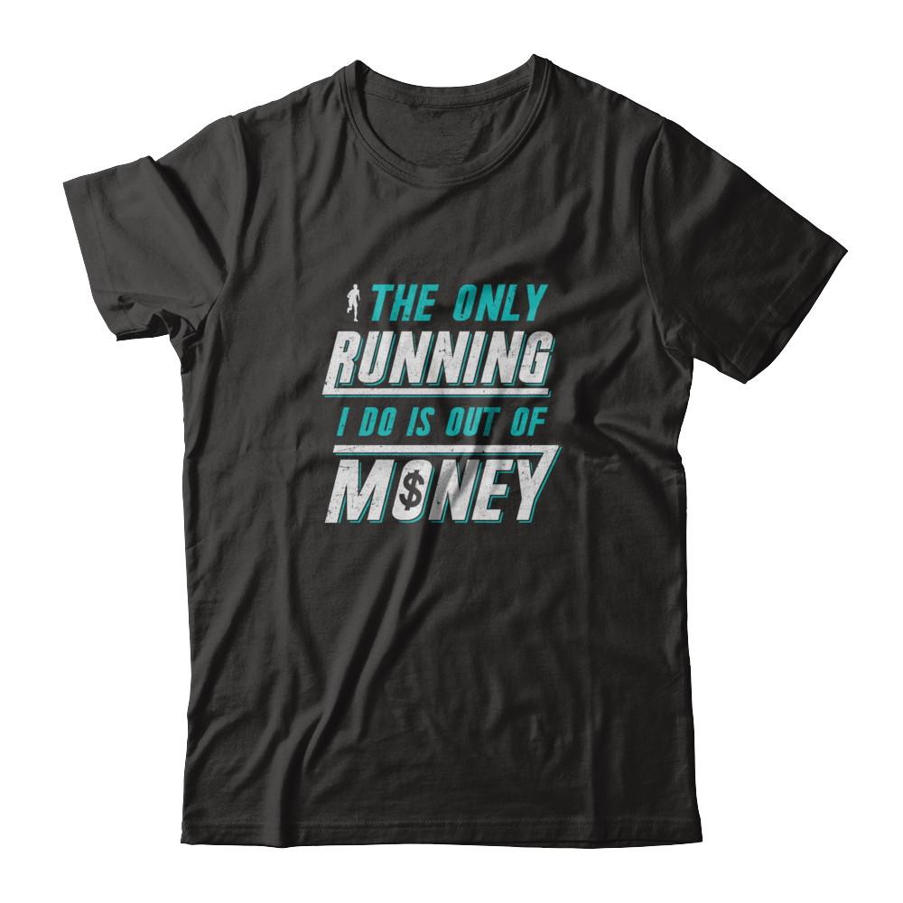 The Only Running I Do Is Out Of Money-T-Shirt & Tank Top-Premium T-Shirt-Black