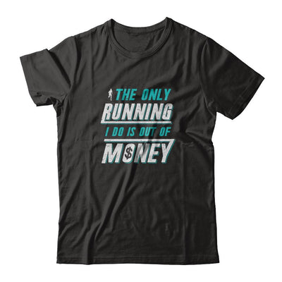 The Only Running I Do Is Out Of Money-T-Shirt & Tank Top-Premium T-Shirt-Black