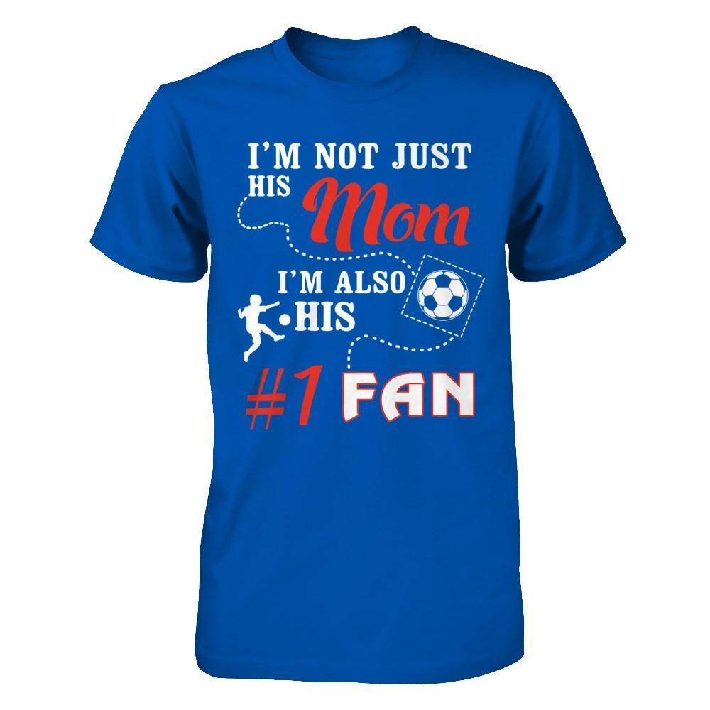 I'm Not Just His Mom I'm Also His Fan Soccer Mom-T-Shirt & Hoodie-Premium T-Shirt-Royal