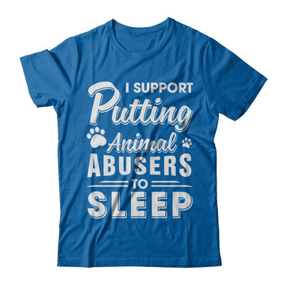 I Support Putting Animal Abusers To Sleep Dog Cat-T-Shirt & Hoodie-Classic T-Shirt-Royal
