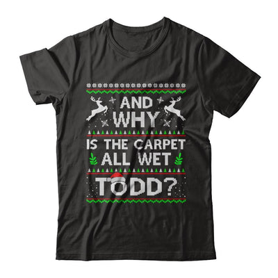 Why Is The Carpet All Wet Todd Funny Christmas-T-Shirt & Sweatshirt-Premium T-Shirt-Black