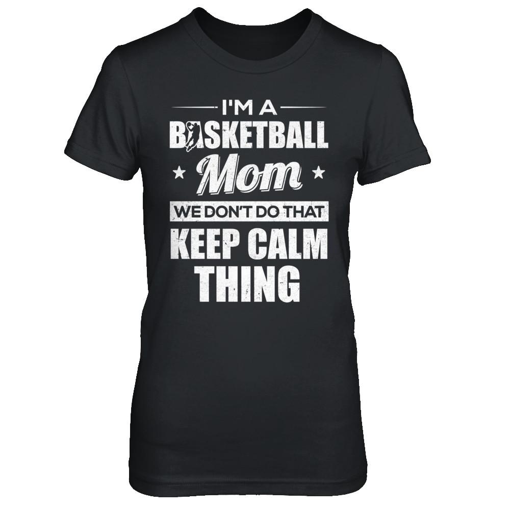 I'm A Basketball Mom We Don't Do That Keep Calm Thing-T-Shirt & Hoodie-Women's T-Shirt-Black