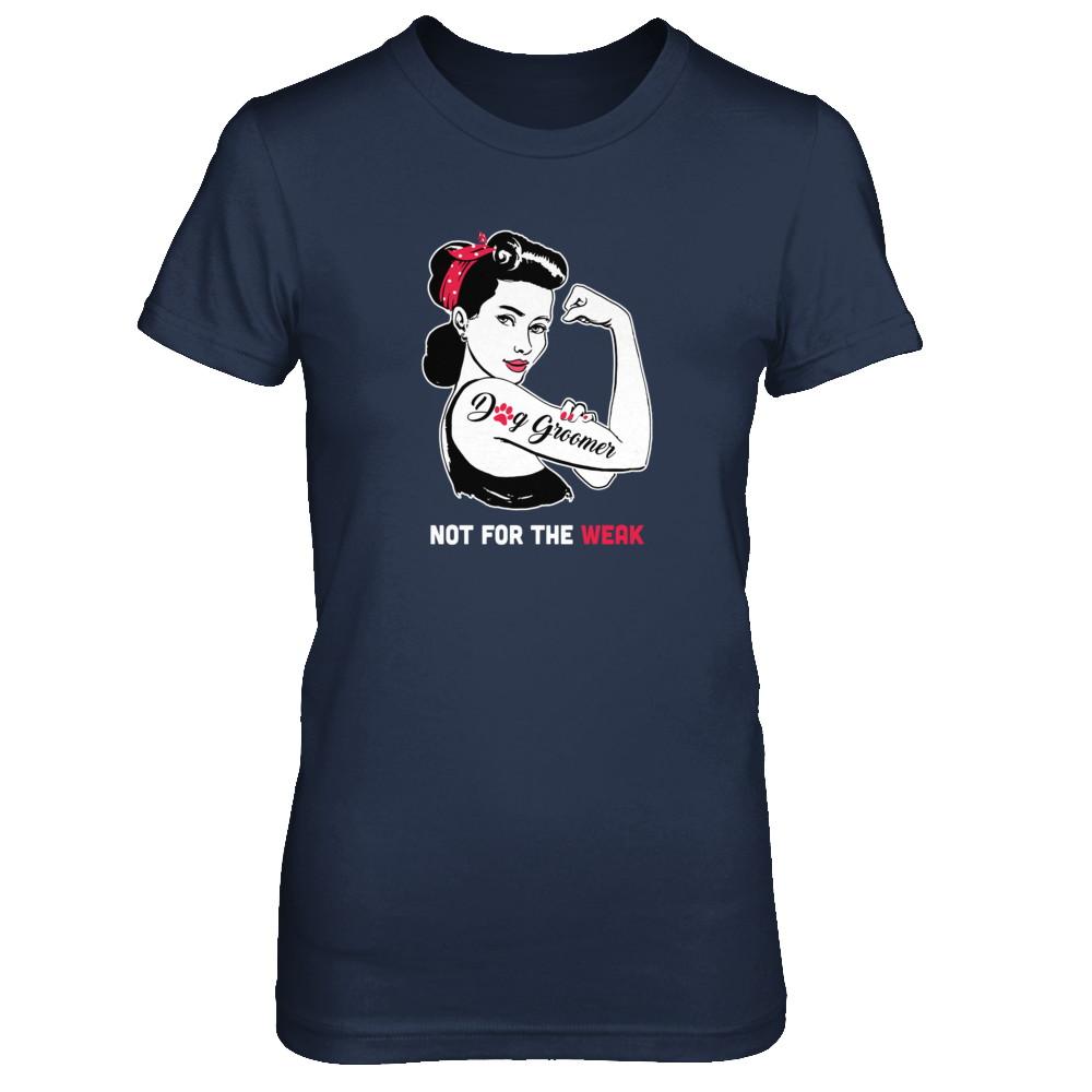 Dog Groomer Not For The Weak Strong For Women-T-Shirt & Tank Top-Women's T-Shirt-Navy