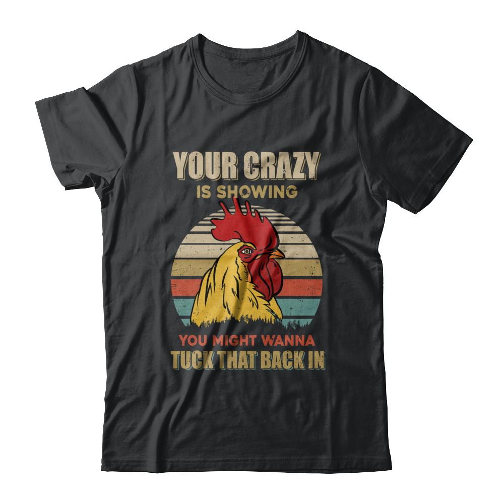 Your Crazy Is Showing You Might Wanna Tuck That Back
