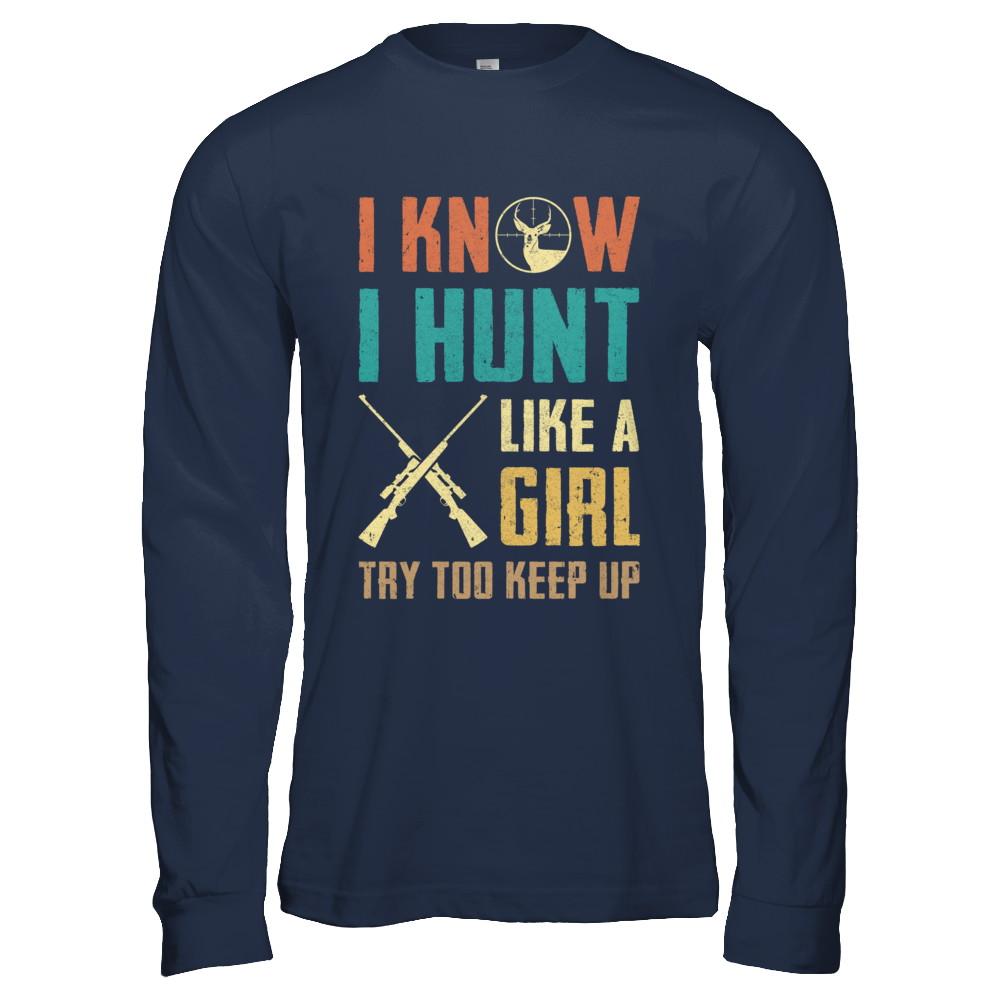 I Know I Hunt Like A Girl Try To Keep Up Funny Hunting-T-Shirt & Hoodie-Long Sleeve T-Shirt-Navy