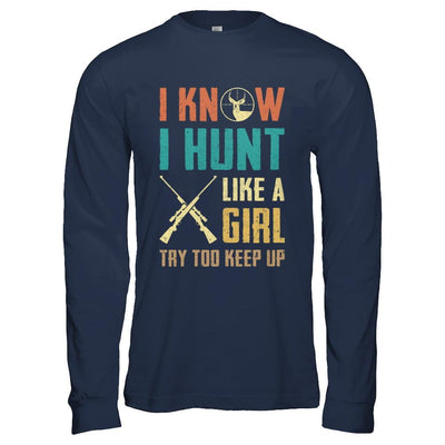 I Know I Hunt Like A Girl Try To Keep Up Funny Hunting-T-Shirt & Hoodie-Long Sleeve T-Shirt-Navy