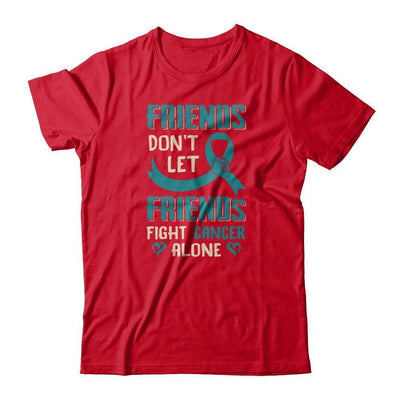 Friends Don't Let Friends Fight Cancer Alone Teal Awareness-T-Shirt & Tank Top-Premium T-Shirt-Red